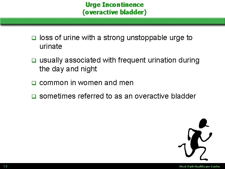 Urge Incontinence (overactive bladder) 14 q loss of urine with a strong unstoppable urge