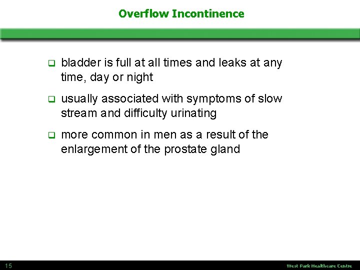 Overflow Incontinence 15 q bladder is full at all times and leaks at any