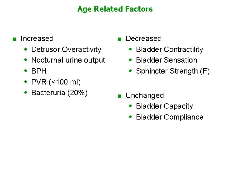 Age Related Factors n Increased w Detrusor Overactivity w Nocturnal urine output w BPH