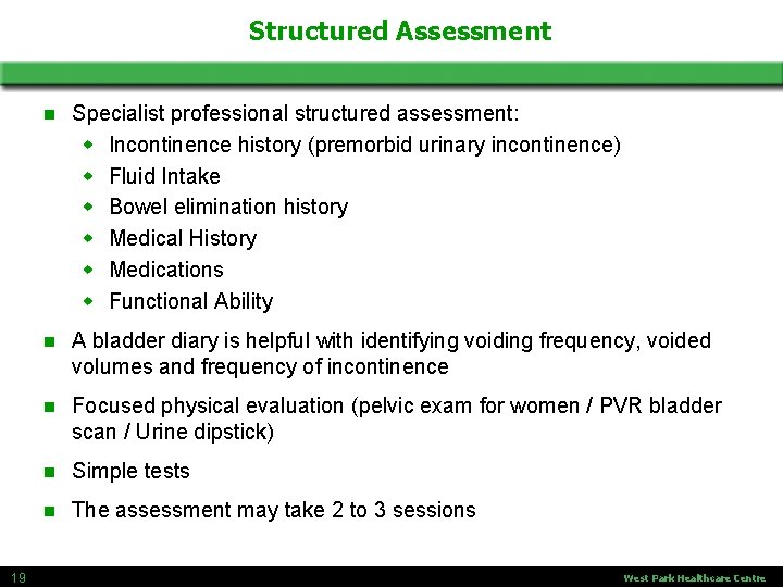 Structured Assessment 19 n Specialist professional structured assessment: w Incontinence history (premorbid urinary incontinence)