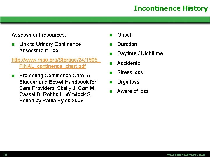 Incontinence History Assessment resources: n Link to Urinary Continence Assessment Tool http: //www. rnao.