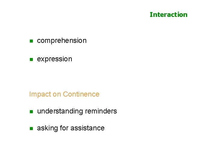 Interaction n comprehension n expression Impact on Continence n understanding reminders n asking for