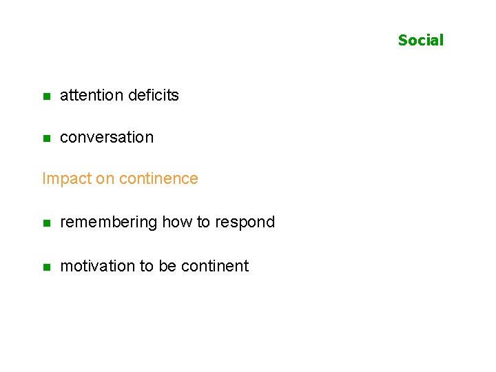 Social n attention deficits n conversation Impact on continence n remembering how to respond