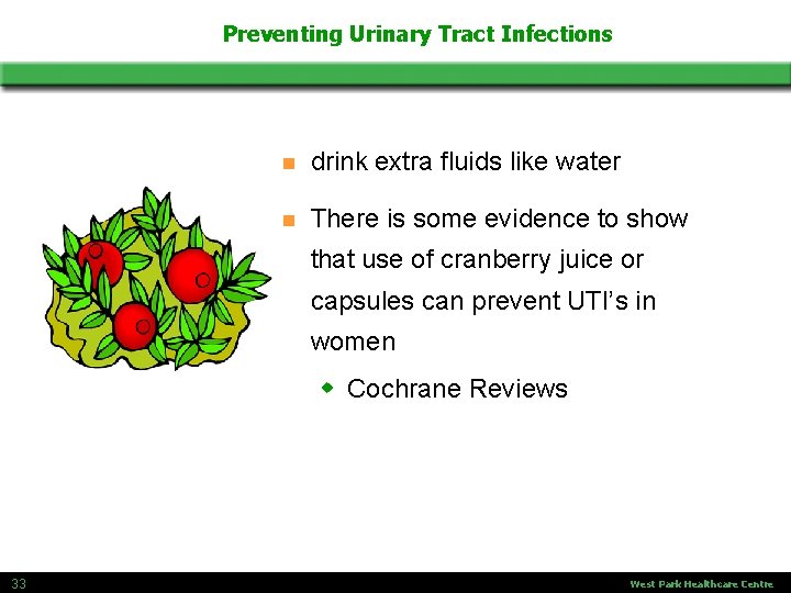 Preventing Urinary Tract Infections n drink extra fluids like water n There is some