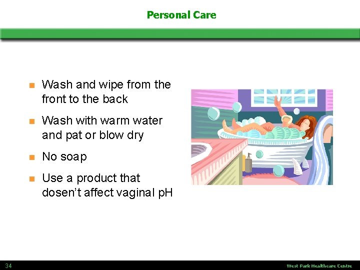 Personal Care 34 n Wash and wipe from the front to the back n