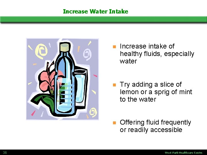 Increase Water Intake 36 n Increase intake of healthy fluids, especially water n Try