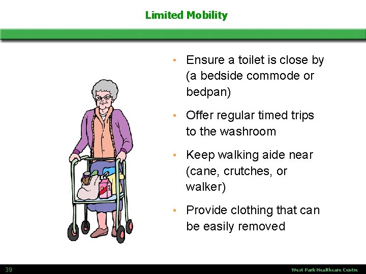 Limited Mobility 39 • Ensure a toilet is close by (a bedside commode or