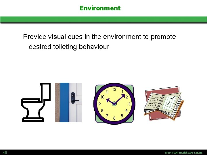 Environment Provide visual cues in the environment to promote desired toileting behaviour 45 West