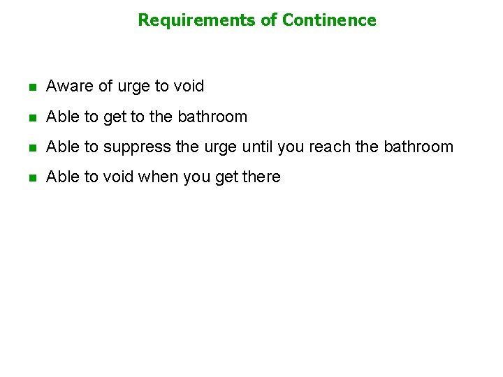 Requirements of Continence n Aware of urge to void n Able to get to