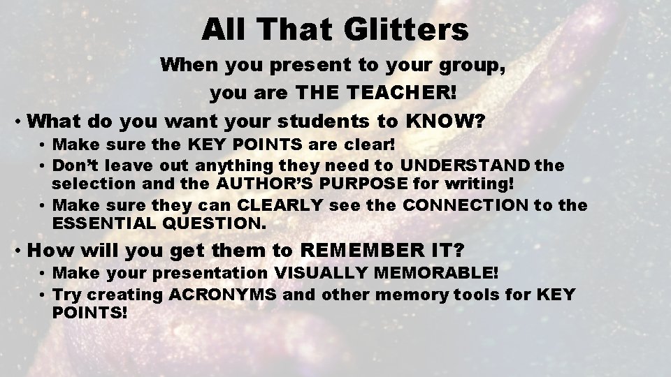 All That Glitters When you present to your group, you are THE TEACHER! •