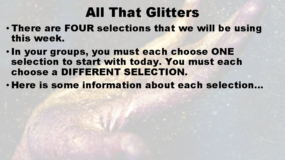 All That Glitters • There are FOUR selections that we will be using this