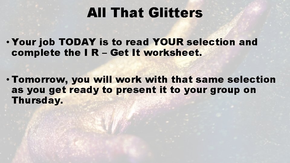 All That Glitters • Your job TODAY is to read YOUR selection and complete