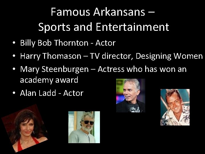 Famous Arkansans – Sports and Entertainment • Billy Bob Thornton - Actor • Harry