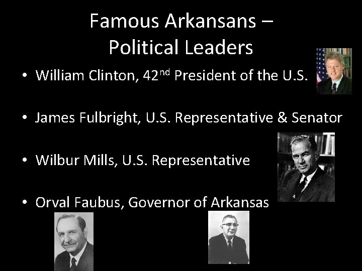 Famous Arkansans – Political Leaders • William Clinton, 42 nd President of the U.