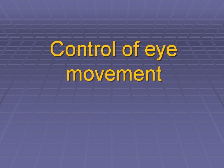 Control of eye movement 