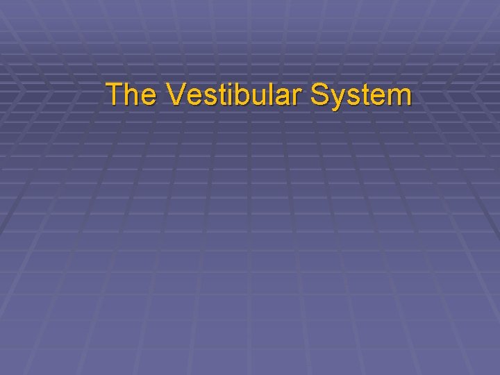 The Vestibular System 