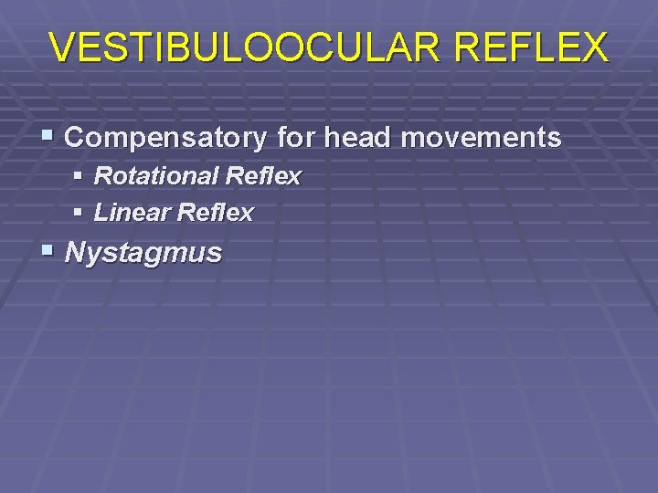 VESTIBULOOCULAR REFLEX § Compensatory for head movements § Rotational Reflex § Linear Reflex §