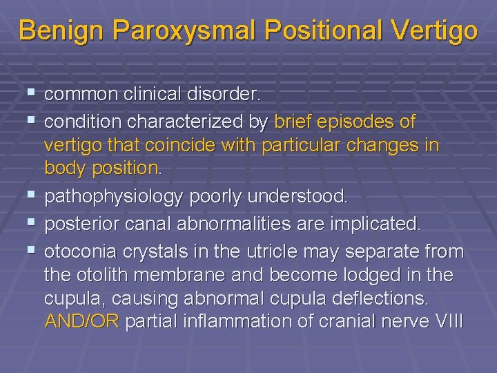 Benign Paroxysmal Positional Vertigo § common clinical disorder. § condition characterized by brief episodes