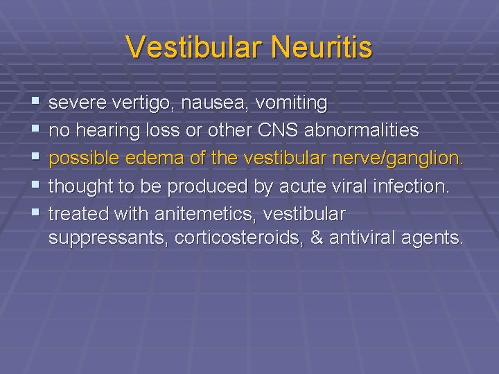 Vestibular Neuritis § § § severe vertigo, nausea, vomiting no hearing loss or other
