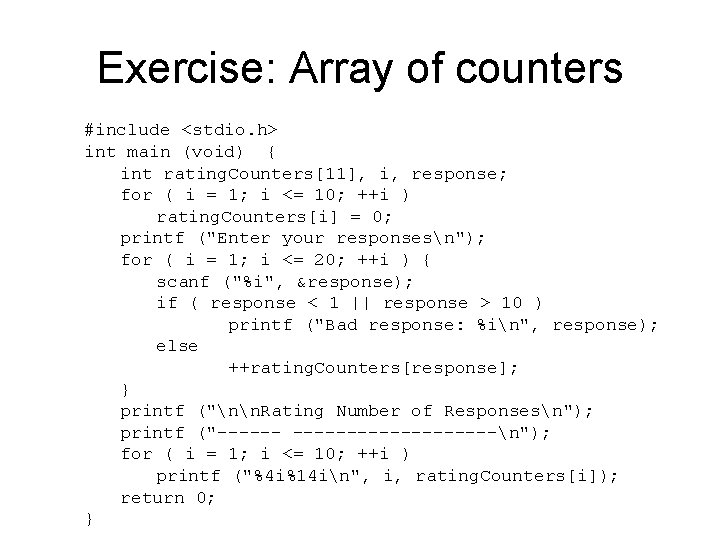Exercise: Array of counters #include <stdio. h> int main (void) { int rating. Counters[11],