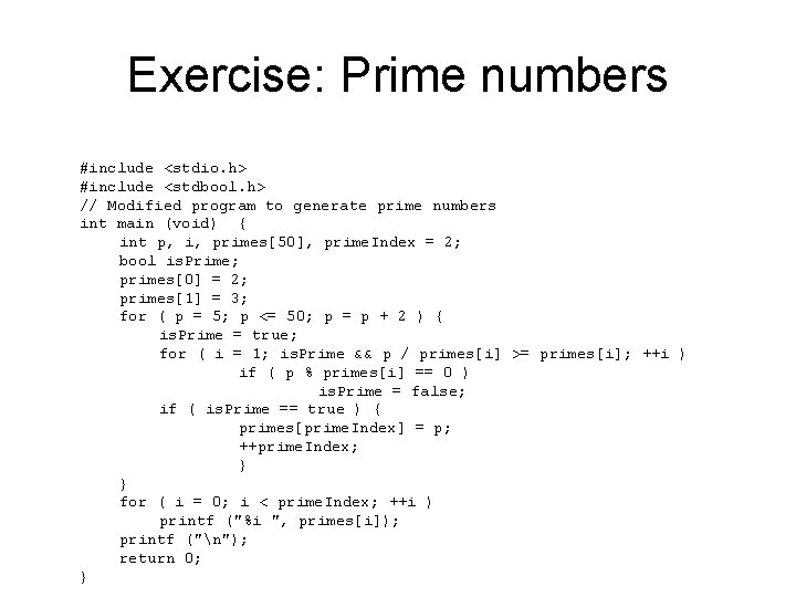 Exercise: Prime numbers #include <stdio. h> #include <stdbool. h> // Modified program to generate