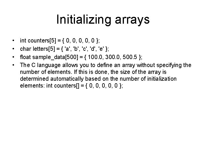 Initializing arrays • • int counters[5] = { 0, 0, 0 }; char letters[5]