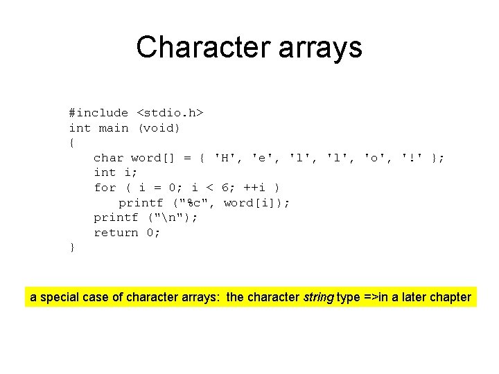 Character arrays #include <stdio. h> int main (void) { char word[] = { 'H',