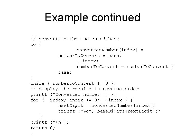 Example continued // convert to the indicated base do { converted. Number[index] = number.
