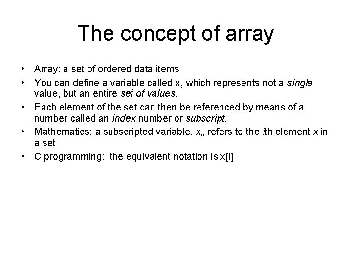 The concept of array • Array: a set of ordered data items • You