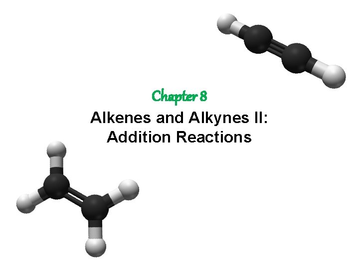 Chapter 8 Alkenes and Alkynes II: Addition Reactions 