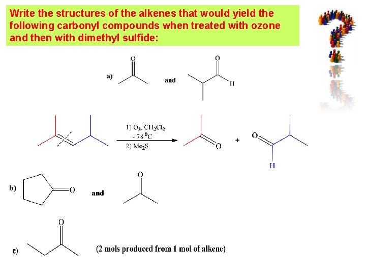 Write the structures of the alkenes that would yield the following carbonyl compounds when