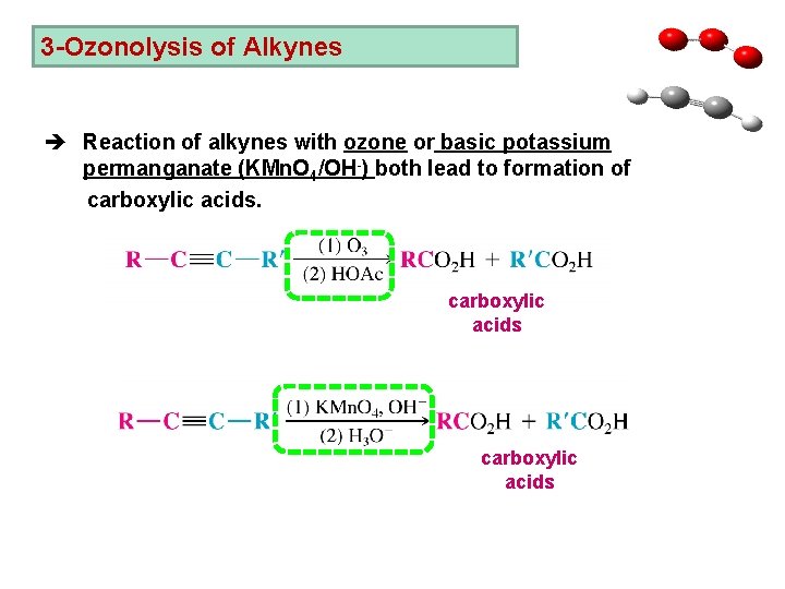 3 -Ozonolysis of Alkynes è Reaction of alkynes with ozone or basic potassium permanganate