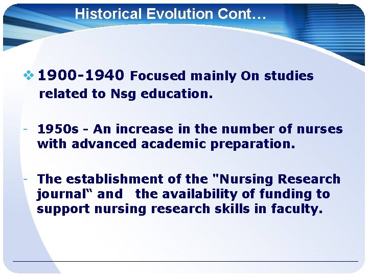 Historical Evolution Cont… 1900 -1940 Focused mainly On studies related to Nsg education. -