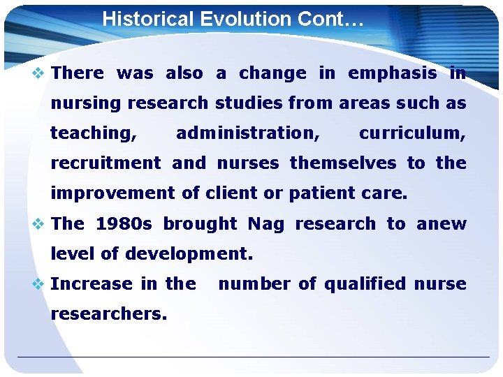 Historical Evolution Cont… There was also a change in emphasis in nursing research studies
