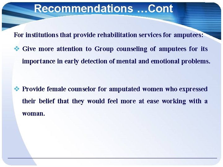 Recommendations …Cont For institutions that provide rehabilitation services for amputees: Give more attention to