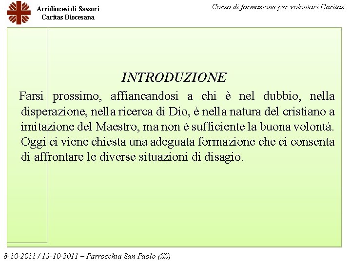 Corso di formazione per volontari Caritas Arcidiocesi di Sassari Caritas Diocesana INTRODUZIONE Farsi prossimo,