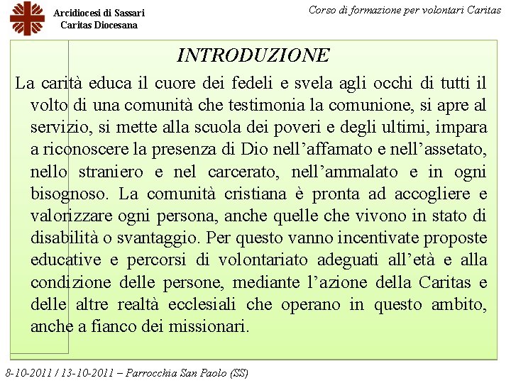 Corso di formazione per volontari Caritas Arcidiocesi di Sassari Caritas Diocesana INTRODUZIONE La carità