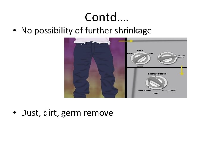 Contd…. • No possibility of further shrinkage • Dust, dirt, germ remove 