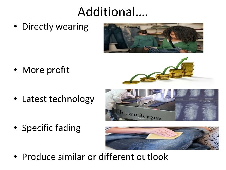 Additional…. • Directly wearing • More profit • Latest technology • Specific fading •