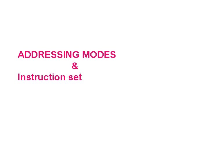 ADDRESSING MODES & Instruction set 