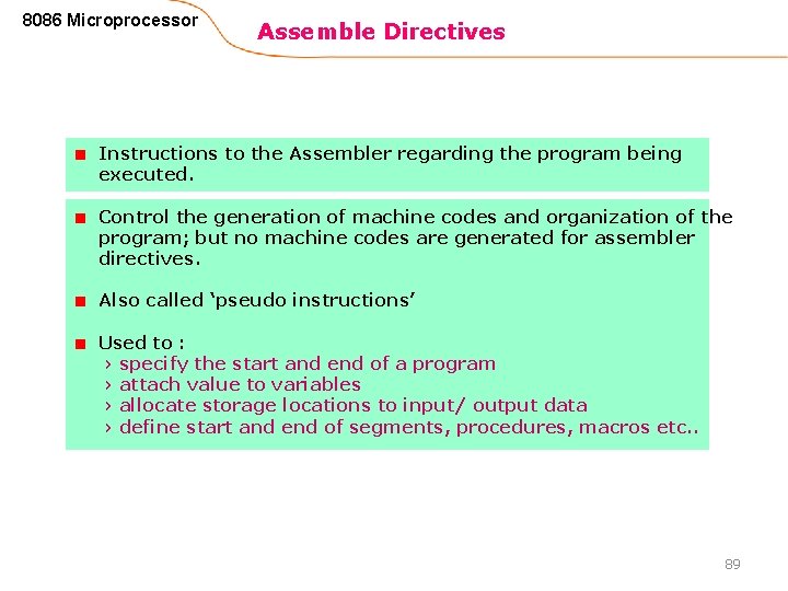 8086 Microprocessor Assemble Directives Instructions to the Assembler regarding the program being executed. Control