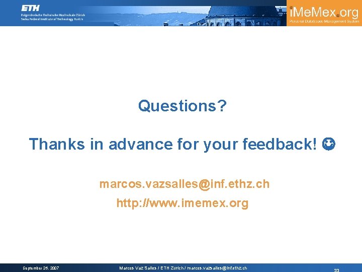 Questions? Thanks in advance for your feedback! marcos. vazsalles@inf. ethz. ch http: //www. imemex.