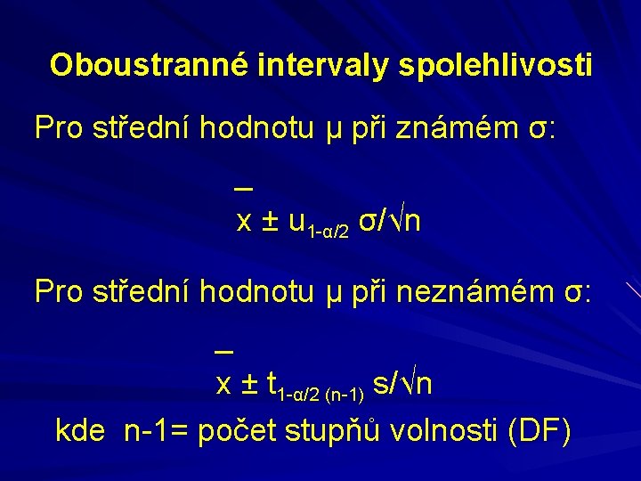 Oboustranné intervaly spolehlivosti Pro střední hodnotu μ při známém σ: _ x ± u