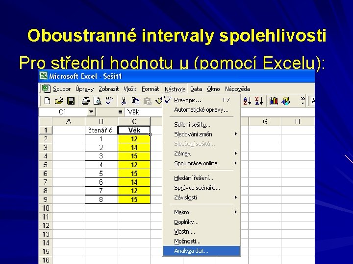 Oboustranné intervaly spolehlivosti Pro střední hodnotu μ (pomocí Excelu): 