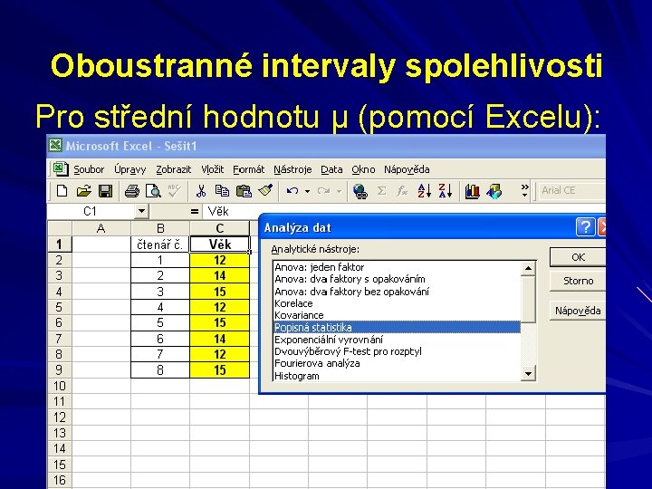 Oboustranné intervaly spolehlivosti Pro střední hodnotu μ (pomocí Excelu): 