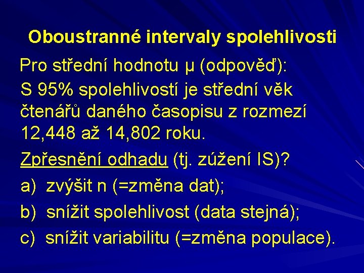 Oboustranné intervaly spolehlivosti Pro střední hodnotu μ (odpověď): S 95% spolehlivostí je střední věk