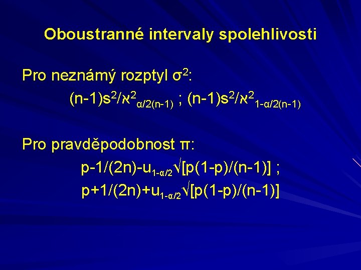 Oboustranné intervaly spolehlivosti Pro neznámý rozptyl σ2: (n-1)s 2/ א 2α/2(n-1) ; (n-1)s 2/