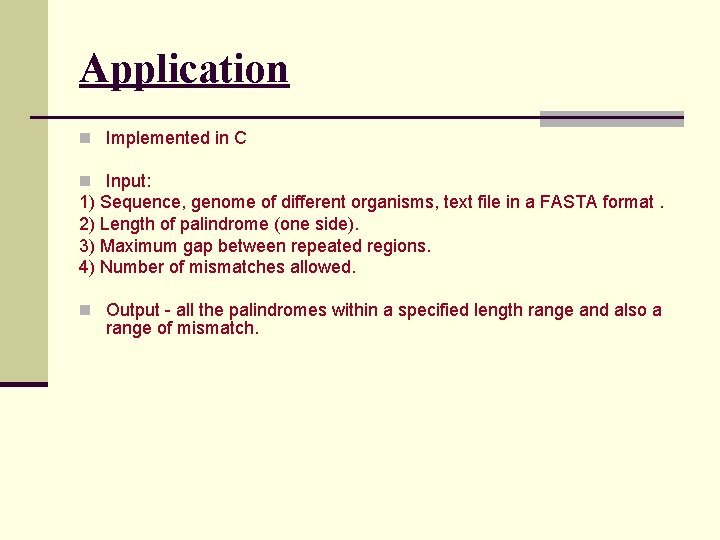 Application n Implemented in C n Input: 1) Sequence, genome of different organisms, text