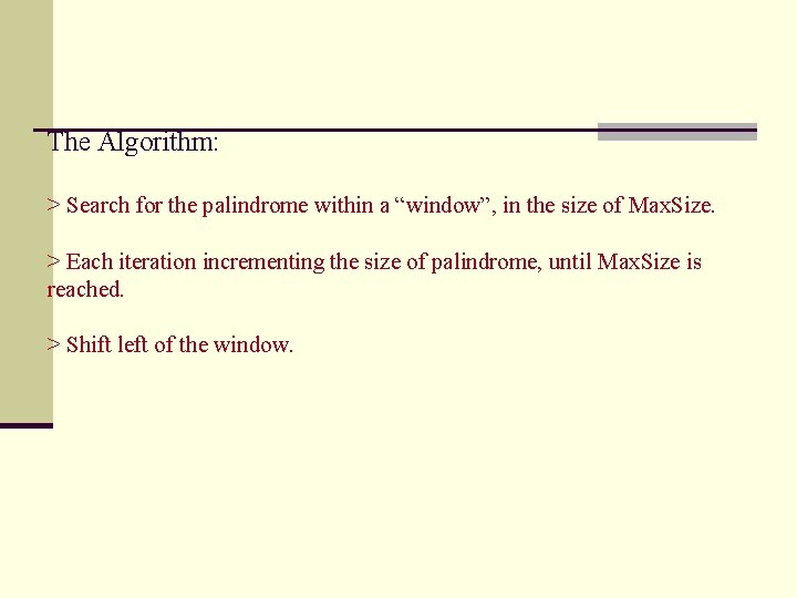 The Algorithm: > Search for the palindrome within a “window”, in the size of