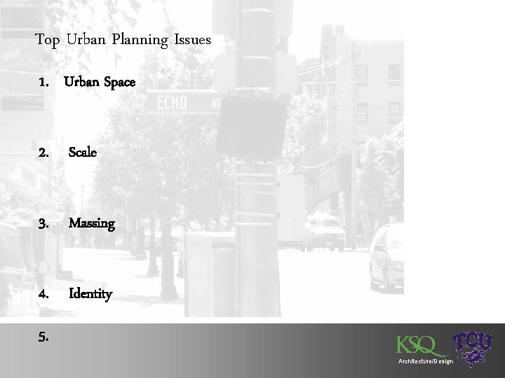 Top Urban Planning Issues 1. Urban Space 2. Scale 3. Massing 4. Identity 5.